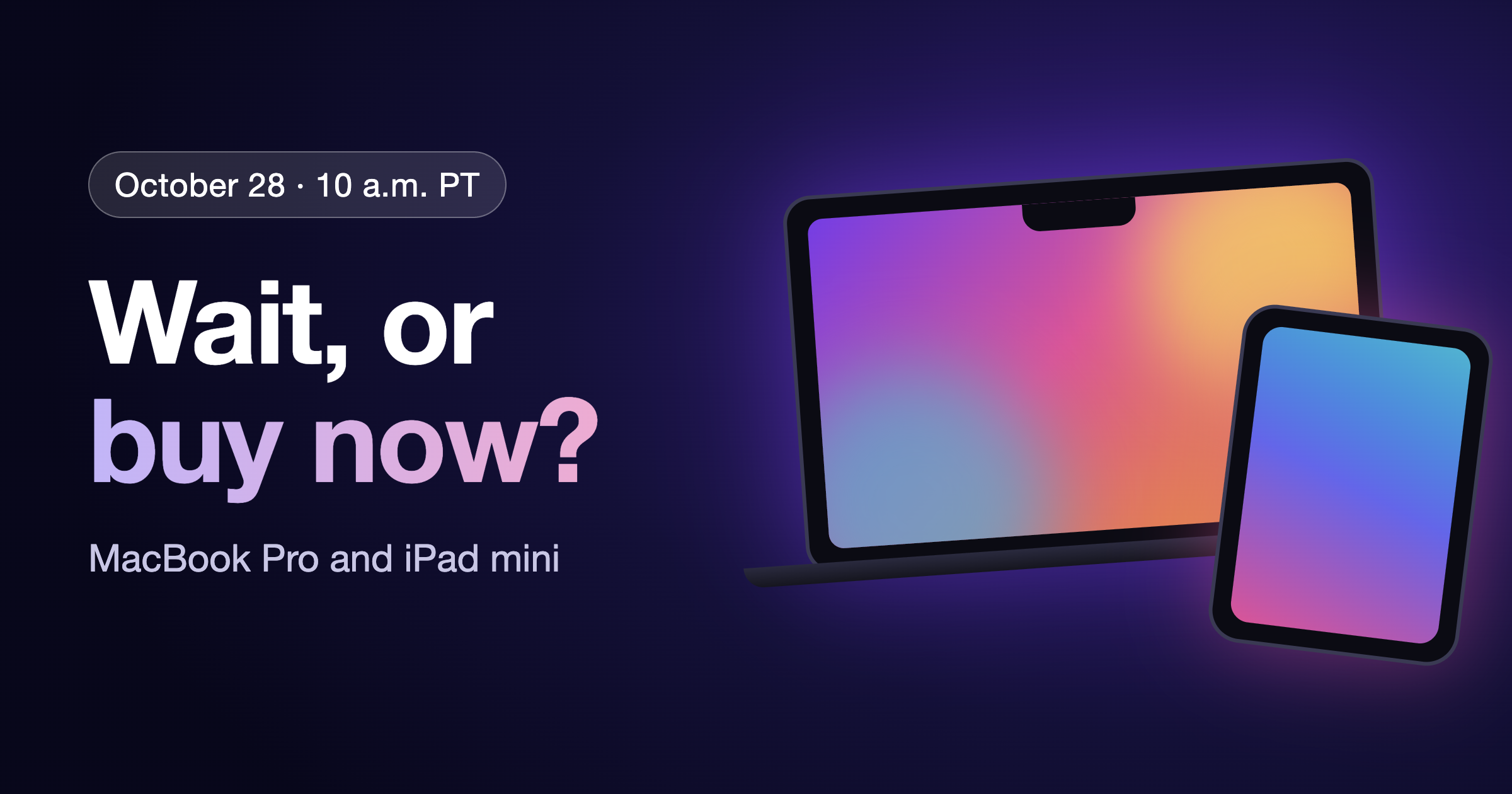 Laptop and tablet with colorful screens beside the text Wait, or buy now?